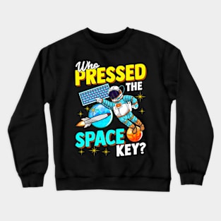 Astronaut Who Pressed The Space Key Crewneck Sweatshirt